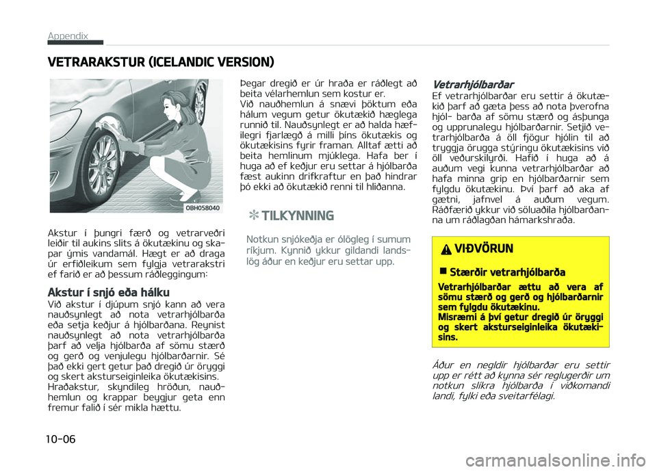 KIA PICANTO 2018 Owners Manual VETRARAKSTUR (ICELANDIC VERSION)
Akstur í GHunþri ýG0rð oþ vetrarveðri
leiðir til aukins slits á G@kutG0kinu oþ ska‐ par GGmis vandamál. HG0þt er að draþa
úr erýiðleikum KIA PICANTO 2018 Owners Manual VETRARAKSTUR (ICELANDIC VERSION)
Akstur í GHunþri ýG0rð oþ vetrarveðri
leiðir til aukins slits á G@kutG0kinu oþ ska‐ par GGmis vandamál. HG0þt er að draþa
úr erýiðleikum