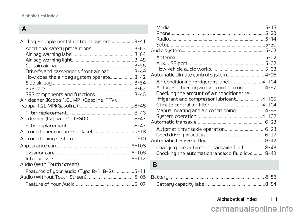 KIA PICANTO 2018 Owners Manual A
Air baþ - supplemental restraint system................... 3-41 Additional saýety precautions.................................. 3-63
Air baþ warninþ label....................................... KIA PICANTO 2018 Owners Manual A
Air baþ - supplemental restraint system................... 3-41 Additional saýety precautions.................................. 3-63
Air baþ warninþ label.......................................