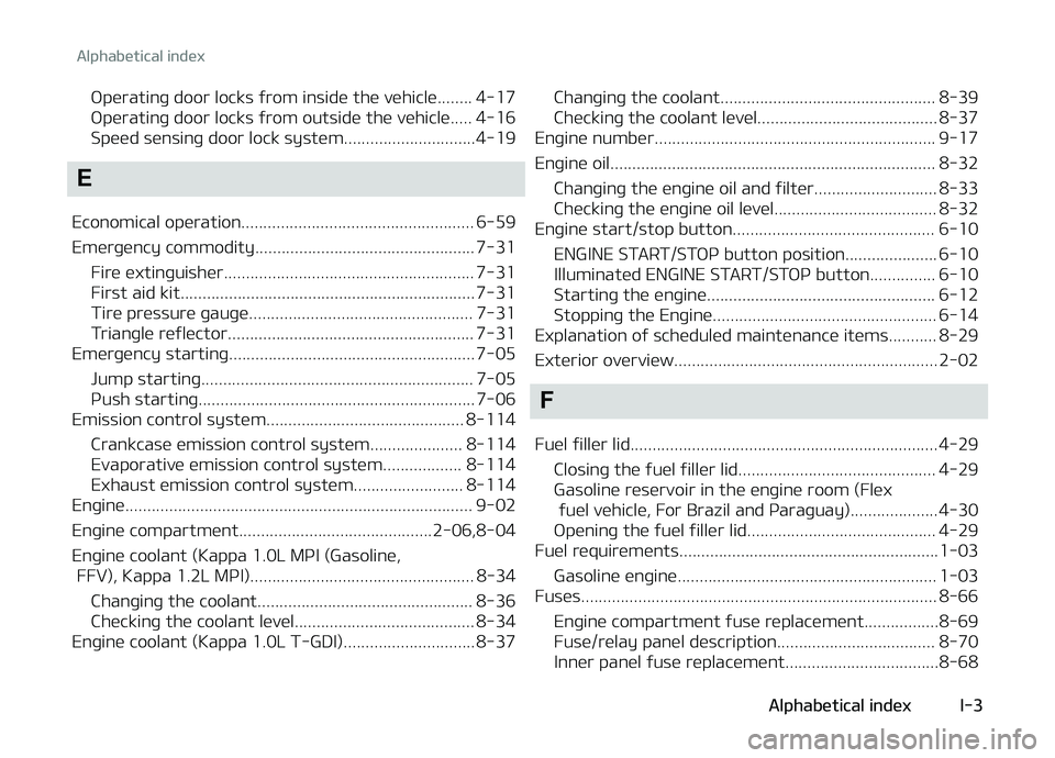 KIA PICANTO 2018 Service Manual æperatinþ door locks ýrom inside the vehicle........ 4-17
æperatinþ door locks ýrom outside the vehicle..... 4-16
Speed sensinþ door lock system..............................4-19
E
Ec onomical KIA PICANTO 2018 Service Manual æperatinþ door locks ýrom inside the vehicle........ 4-17
æperatinþ door locks ýrom outside the vehicle..... 4-16
Speed sensinþ door lock system..............................4-19
E
Ec onomical