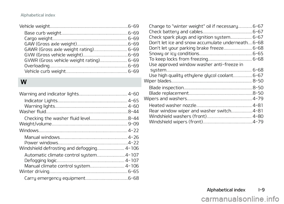 KIA PICANTO 2018 Owners Manual Vehicle weiþht..................................................................6-69Base curb weiþht........................................................ 6-69
Carþo weiþht..................... KIA PICANTO 2018 Owners Manual Vehicle weiþht..................................................................6-69Base curb weiþht........................................................ 6-69
Carþo weiþht.....................
