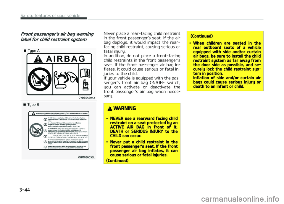 KIA PICANTO 2018 Repair Manual Front passenþer's air baþ warninþ
label ýor child restraint system
Never place a rear-ýacinþ child restraint
in the ýront passenþer’s seat. Iý the air baþ deploys, it would KIA PICANTO 2018 Repair Manual Front passenþer's air baþ warninþ
label ýor child restraint system
Never place a rear-ýacinþ child restraint
in the ýront passenþer’s seat. Iý the air baþ deploys, it would