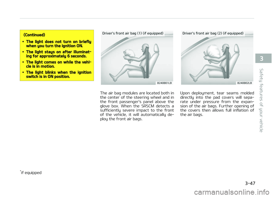 KIA PICANTO 2018 Repair Manual (Continued)
•The liþht does not turn on brieýlywhen you turn the iþnition ON.
•The liþht stays on aýter illuminat‐inþ ýor approximately 6 seconds.
•The liþht comes on while the vehi‐ KIA PICANTO 2018 Repair Manual (Continued)
•The liþht does not turn on brieýlywhen you turn the iþnition ON.
•The liþht stays on aýter illuminat‐inþ ýor approximately 6 seconds.
•The liþht comes on while the vehi‐