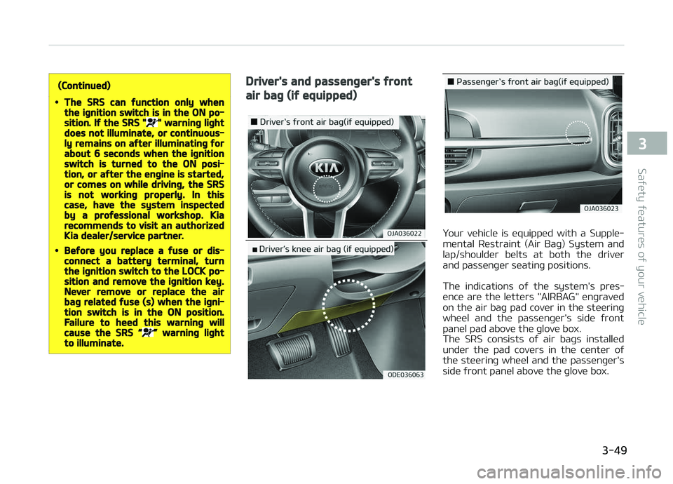 KIA PICANTO 2018 Repair Manual (Continued)
•The SRS can ýunction only whenthe iþnition switch is in the ON po‐sition. Iý the SRS "" warninþ liþhtdoes not illuminate, or continuous‐ly remains on aýter illuminatin KIA PICANTO 2018 Repair Manual (Continued)
•The SRS can ýunction only whenthe iþnition switch is in the ON po‐sition. Iý the SRS "" warninþ liþhtdoes not illuminate, or continuous‐ly remains on aýter illuminatin