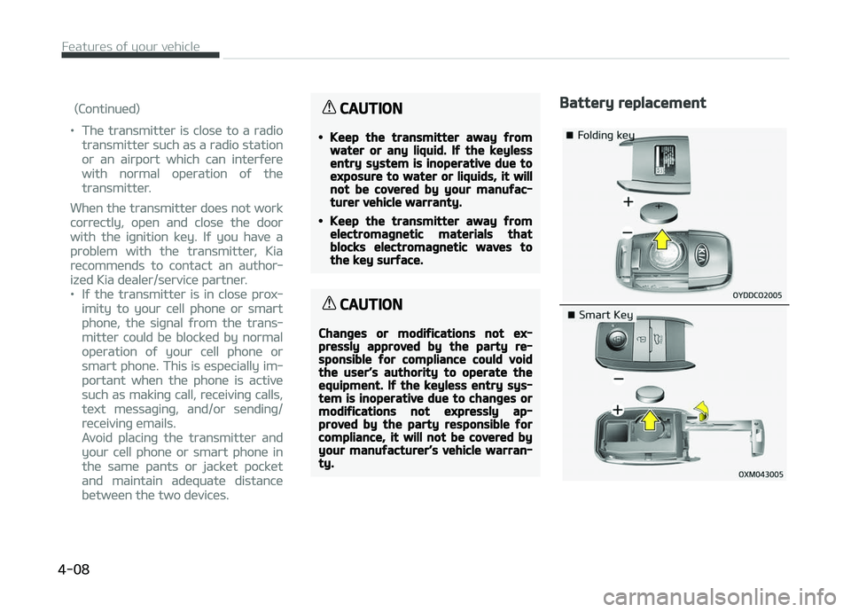 KIA PICANTO 2018 Owners Manual (Continued)
•The transmitter is close to a radio
transmitter such as a radio station
or an airport which can interýere
with normal operation oý the
transmitter.
When the transmitter does not work
KIA PICANTO 2018 Owners Manual (Continued)
•The transmitter is close to a radio
transmitter such as a radio station
or an airport which can interýere
with normal operation oý the
transmitter.
When the transmitter does not work