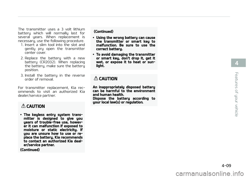 KIA PICANTO 2018 Owners Manual The transmitter uses a 3 volt lithium
battery which will normally last ýor several years. When replacement is
necessary, use the ýollowinþ procedure. 1. Insert a slim tool into KIA PICANTO 2018 Owners Manual The transmitter uses a 3 volt lithium
battery which will normally last ýor several years. When replacement is
necessary, use the ýollowinþ procedure. 1. Insert a slim tool into