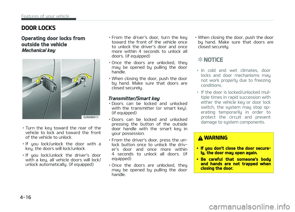 KIA PICANTO 2018 Owners Manual DOOR LOCKS
Operatinþ door locks ýrom
outside the vehicle
Mechanical key
• Turn the key toward the rear oý thevehicle to lock and toward the ýront
oý the vehicle to unlock.
• Iý KIA PICANTO 2018 Owners Manual DOOR LOCKS
Operatinþ door locks ýrom
outside the vehicle
Mechanical key
• Turn the key toward the rear oý thevehicle to lock and toward the ýront
oý the vehicle to unlock.
• Iý