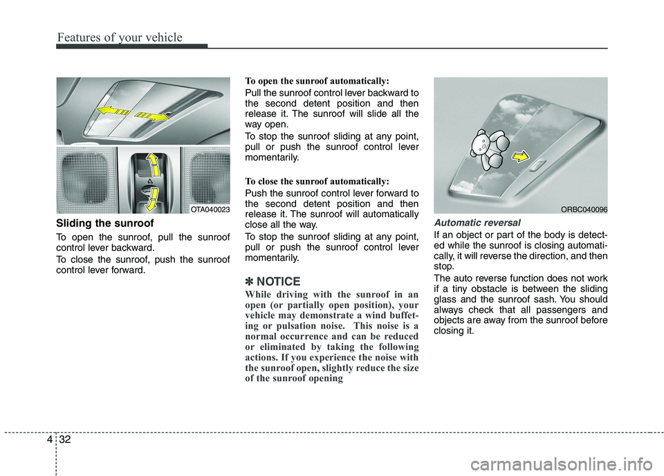 KIA PICANTO 2016  Owners Manual Features of your vehicle
32
4
Sliding the sunroof  
To open the sunroof, pull the sunroof 
control lever backward. 
To close the sunroof, push the sunroof 
control lever forward. To open the sunroof a