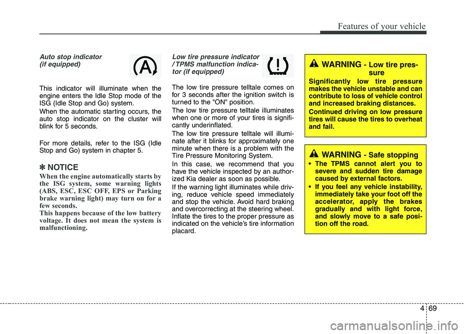 KIA PICANTO 2016 Owners Manual 469
Features of your vehicle
Auto stop indicator(if equipped)
This indicator will illuminate when the engine enters the Idle Stop mode of theISG (Idle Stop and Go) system.
When the automatic starting KIA PICANTO 2016 Owners Manual 469
Features of your vehicle
Auto stop indicator(if equipped)
This indicator will illuminate when the engine enters the Idle Stop mode of theISG (Idle Stop and Go) system.
When the automatic starting