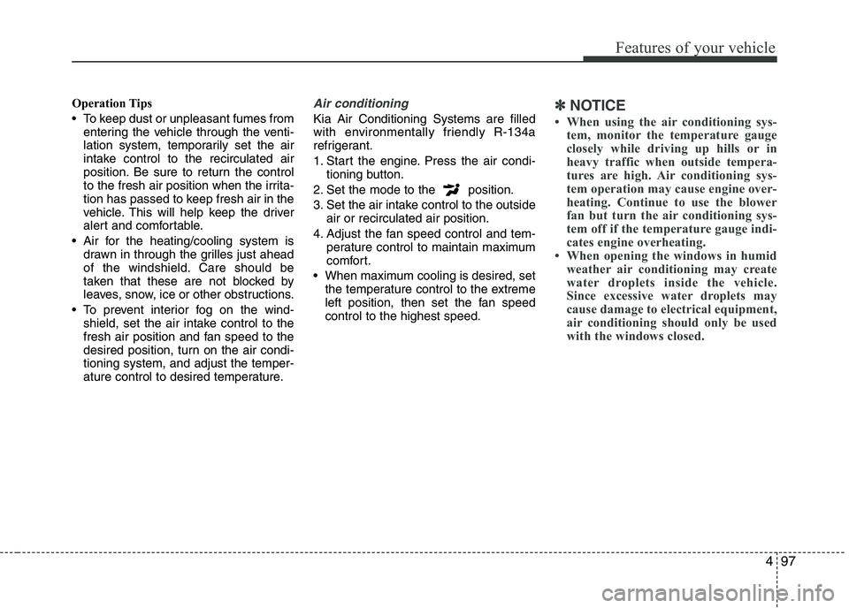 KIA PICANTO 2016 Owners Manual 497
Features of your vehicle
Operation Tips
To keep dust or unpleasant fumes fromentering the vehicle through the venti-
lation system, temporarily set the air
intake control to the recirculated ai KIA PICANTO 2016 Owners Manual 497
Features of your vehicle
Operation Tips
To keep dust or unpleasant fumes fromentering the vehicle through the venti-
lation system, temporarily set the air
intake control to the recirculated ai