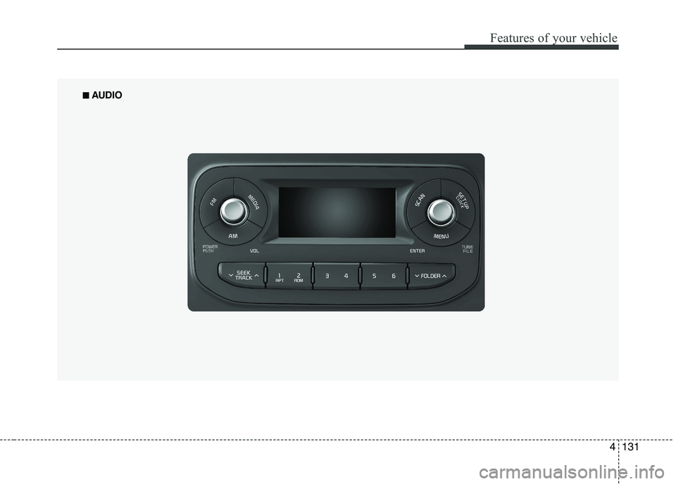 KIA PICANTO 2016 Owners Manual 131
Features of your vehicle
4
■■
AUDIO KIA PICANTO 2016 Owners Manual 131
Features of your vehicle
4
■■
AUDIO