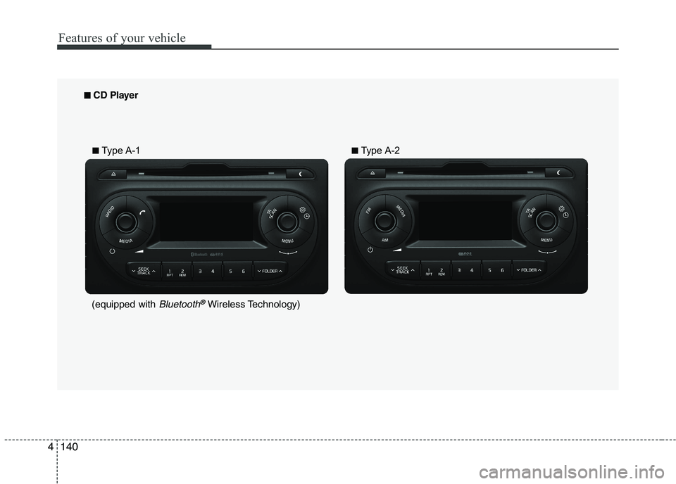 KIA PICANTO 2016 Owners Manual Features of your vehicle
1404
■■
CD Player
■■ Type A-1 ■■
Type A-2
(equipped with
Bluetooth®Wireless Technology) KIA PICANTO 2016 Owners Manual Features of your vehicle
1404
■■
CD Player
■■ Type A-1 ■■
Type A-2
(equipped with
Bluetooth®Wireless Technology)