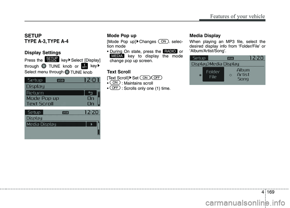 KIA PICANTO 2016  Owners Manual 169
Features of your vehicle
4
SETUP
TYPE A-3, TYPE A-4
Display Settings 
Press the  key Select [Display] 
through  TUNE knob or 
key
Select menu through  TUNE knobMode Pop up 
[Mode Pop up] Changes  