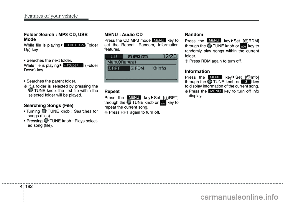 KIA PICANTO 2016 Owners Manual Features of your vehicle
1824Folder Search : MP3 CD, USB Mode
While file is playing (Folder
Up) key
While file is playing (Folder
Down) key
❈
If a folder is selected by pressing the
TUNE kno KIA PICANTO 2016 Owners Manual Features of your vehicle
1824Folder Search : MP3 CD, USB Mode
While file is playing (Folder
Up) key
While file is playing (Folder
Down) key
❈
If a folder is selected by pressing the
TUNE kno