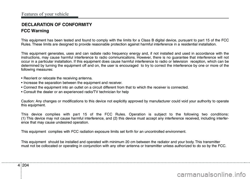 KIA PICANTO 2016 Owners Manual Features of your vehicle
2044FCC Warning
This equipment has been tested and found to comply with the limits for a Class B digital device, pursuant to part 15 of the FCC
Rules. These limits are desig KIA PICANTO 2016 Owners Manual Features of your vehicle
2044FCC Warning
This equipment has been tested and found to comply with the limits for a Class B digital device, pursuant to part 15 of the FCC
Rules. These limits are desig
