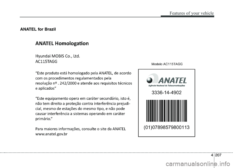 KIA PICANTO 2016 Owners Manual 207
Features of your vehicle
4
ANATEL for Brazil KIA PICANTO 2016 Owners Manual 207
Features of your vehicle
4
ANATEL for Brazil