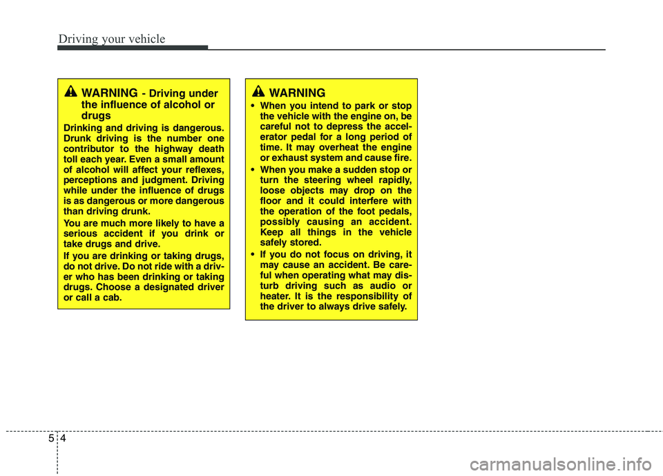 KIA PICANTO 2016 Owners Manual Driving your vehicle
4
5
WARNING
When you intend to park or stop the vehicle with the engine on, be careful not to depress the accel-
erator pedal for a long period of
time. It may overheat the engin KIA PICANTO 2016 Owners Manual Driving your vehicle
4
5
WARNING
When you intend to park or stop the vehicle with the engine on, be careful not to depress the accel-
erator pedal for a long period of
time. It may overheat the engin