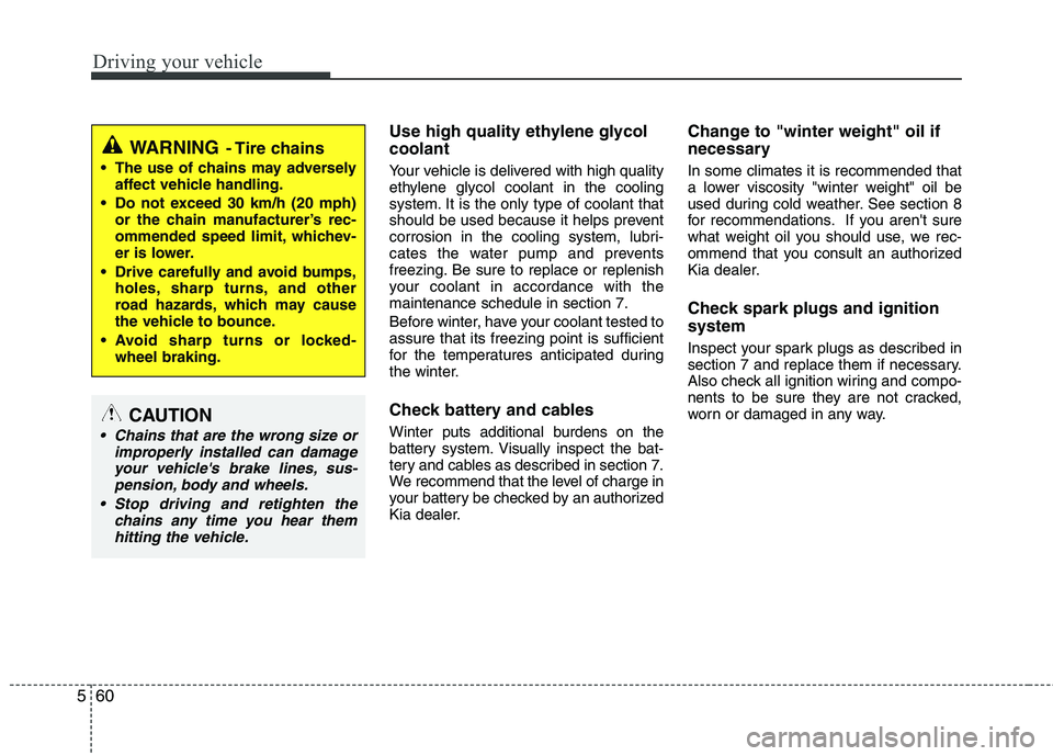 KIA PICANTO 2016 Owners Manual Driving your vehicle
60
5
Use high quality ethylene glycol coolant
Your vehicle is delivered with high quality
ethylene glycol coolant in the cooling
system. It is the only type of coolant that
shou KIA PICANTO 2016 Owners Manual Driving your vehicle
60
5
Use high quality ethylene glycol coolant
Your vehicle is delivered with high quality
ethylene glycol coolant in the cooling
system. It is the only type of coolant that
shou