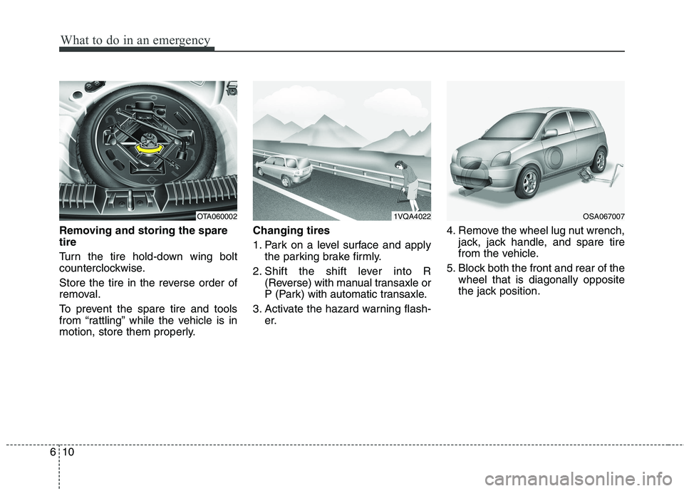 KIA PICANTO 2016 Owners Manual What to do in an emergency
10
6
Removing and storing the spare tire
Turn the tire hold-down wing bolt
counterclockwise.
Store the tire in the reverse order of
removal.
To prevent the spare tire KIA PICANTO 2016 Owners Manual What to do in an emergency
10
6
Removing and storing the spare tire
Turn the tire hold-down wing bolt
counterclockwise.
Store the tire in the reverse order of
removal.
To prevent the spare tire