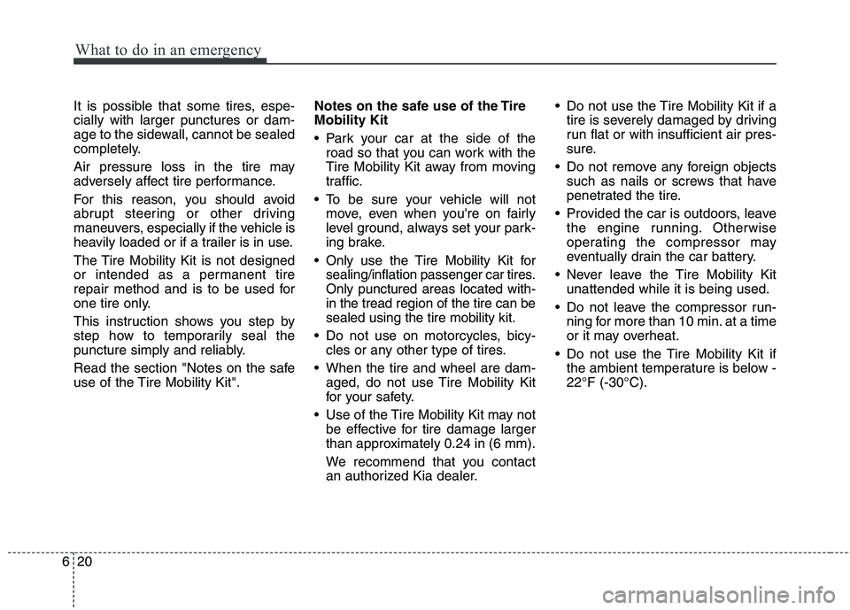 KIA PICANTO 2016 Owners Manual What to do in an emergency
20
6
It is possible that some tires, espe- cially with larger punctures or dam-
age to the sidewall, cannot be sealed
completely.
Air pressure loss in the tire may
adverse KIA PICANTO 2016 Owners Manual What to do in an emergency
20
6
It is possible that some tires, espe- cially with larger punctures or dam-
age to the sidewall, cannot be sealed
completely.
Air pressure loss in the tire may
adverse