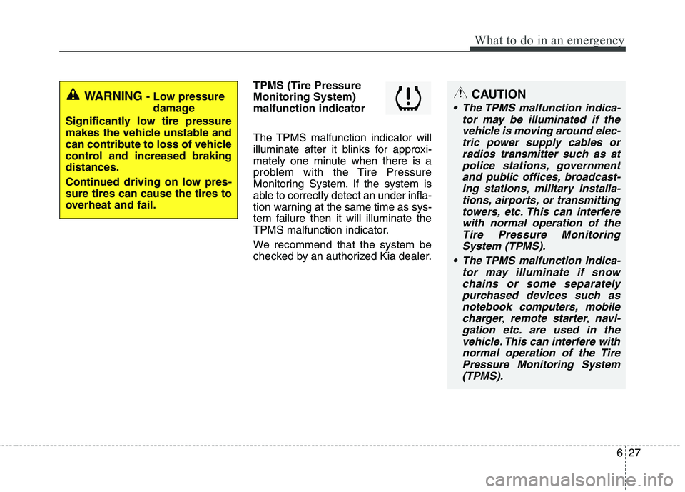 KIA PICANTO 2016 Owners Manual 627
What to do in an emergency
TPMS (Tire Pressure Monitoring System)malfunction indicator
The TPMS malfunction indicator will
illuminate after it blinks for approxi-
mately one minute when there is KIA PICANTO 2016 Owners Manual 627
What to do in an emergency
TPMS (Tire Pressure Monitoring System)malfunction indicator
The TPMS malfunction indicator will
illuminate after it blinks for approxi-
mately one minute when there is