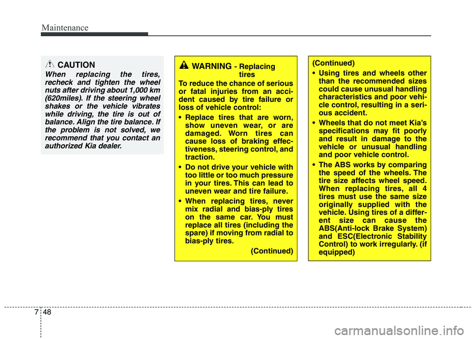 KIA PICANTO 2016 Owners Manual Maintenance
48
7
WARNING - Replacing
tires
To reduce the chance of serious
or fatal injuries from an acci-
dent caused by tire failure or
loss of vehicle control:
Replace tires that are worn, show KIA PICANTO 2016 Owners Manual Maintenance
48
7
WARNING - Replacing
tires
To reduce the chance of serious
or fatal injuries from an acci-
dent caused by tire failure or
loss of vehicle control:
Replace tires that are worn, show