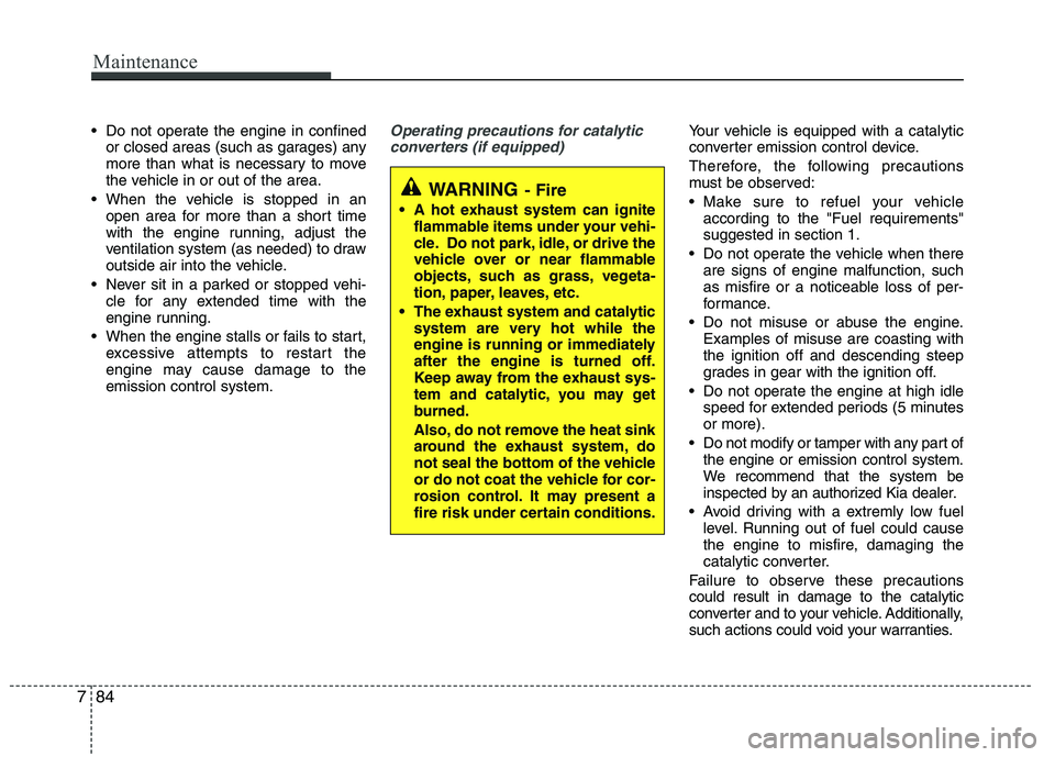 KIA PICANTO 2016 Owners Manual Do not operate the engine in confinedor closed areas (such as garages) any
more than what is necessary to move
the vehicle in or out of the area.
When the vehicle is stopped in an open area for mor KIA PICANTO 2016 Owners Manual Do not operate the engine in confinedor closed areas (such as garages) any
more than what is necessary to move
the vehicle in or out of the area.
When the vehicle is stopped in an open area for mor