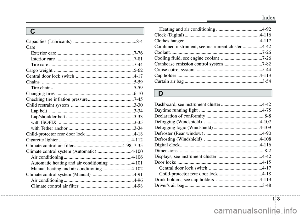 KIA PICANTO 2016  Owners Manual I3
Index
Capacities (Lubricants) ....................................................8-4 Care
Exterior care ................................................................7-76
Interior care .........