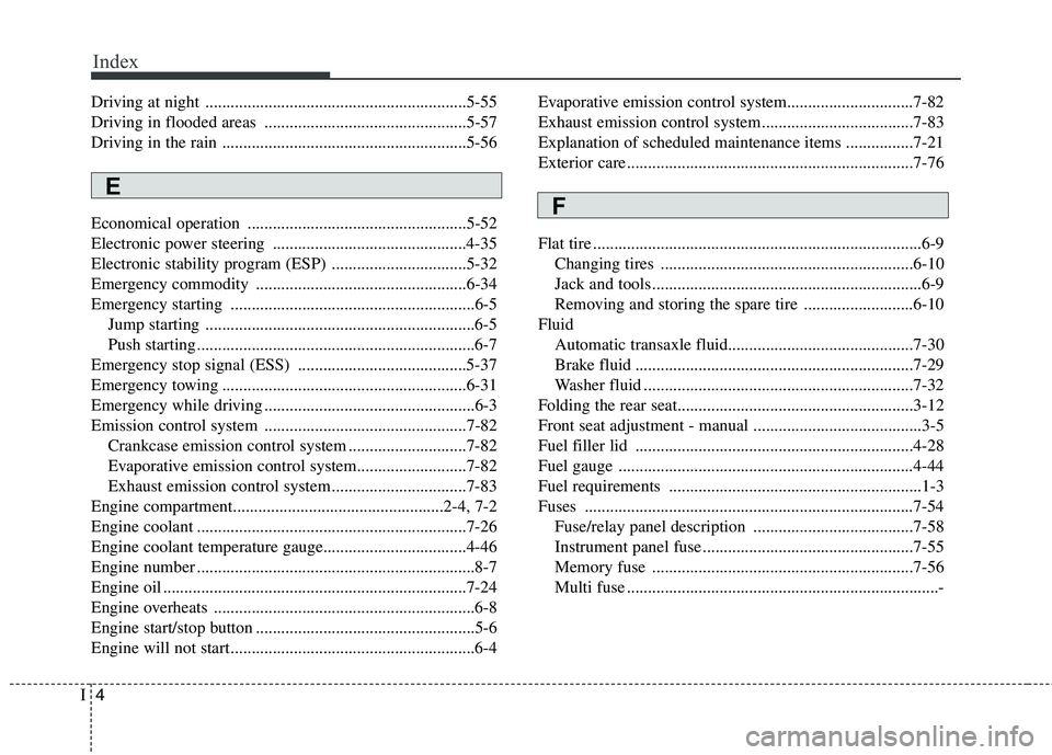 KIA PICANTO 2016 Owners Manual Index
4
I
Driving at night ..............................................................5-55
Driving in flooded areas ................................................5-57
Driving in the rain ....... KIA PICANTO 2016 Owners Manual Index
4
I
Driving at night ..............................................................5-55
Driving in flooded areas ................................................5-57
Driving in the rain .......