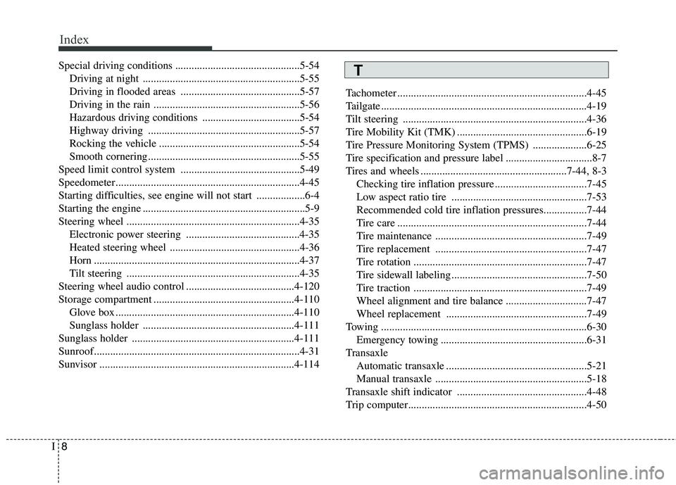 KIA PICANTO 2016  Owners Manual Index
8
I
Special driving conditions ..............................................5-54
Driving at night ..........................................................5-55 
Driving in flooded areas ......