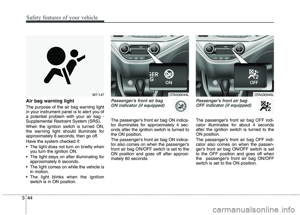 KIA PICANTO 2016 Workshop Manual Safety features of your vehicle
44
3
Air bag warning light
The purpose of the air bag warning light
in your instrument panel is to alert you of
a potential problem with your air bag -
Supplemental R KIA PICANTO 2016 Workshop Manual Safety features of your vehicle
44
3
Air bag warning light
The purpose of the air bag warning light
in your instrument panel is to alert you of
a potential problem with your air bag -
Supplemental R