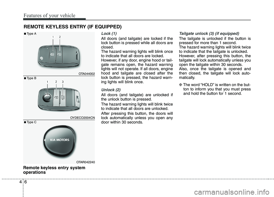 KIA PICANTO 2016 Owners Manual Features of your vehicle
6
4
Remote keyless entry system operations
Lock (1)
All doors (and tailgate) are locked if the
lock button is pressed while all doors areclosed.
The hazard warning lights wil KIA PICANTO 2016 Owners Manual Features of your vehicle
6
4
Remote keyless entry system operations
Lock (1)
All doors (and tailgate) are locked if the
lock button is pressed while all doors areclosed.
The hazard warning lights wil