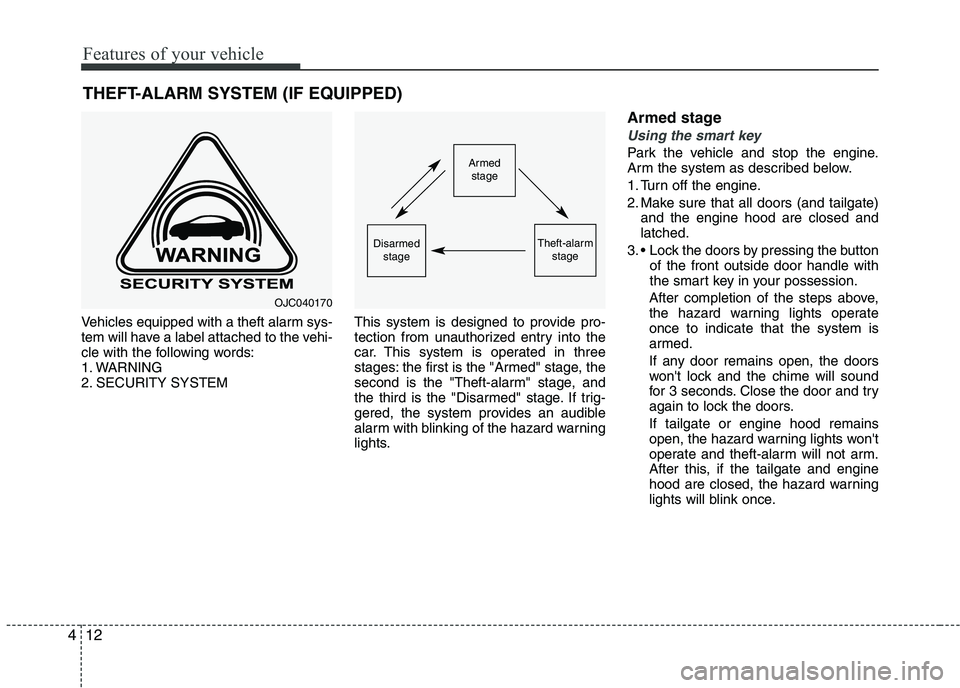 KIA PICANTO 2016 Owners Manual Features of your vehicle
12
4
THEFT-ALARM SYSTEM (IF EQUIPPED)
Vehicles equipped with a theft alarm sys-
tem will have a label attached to the vehi-
cle with the following words:
1. WARNING
2. SECURI KIA PICANTO 2016 Owners Manual Features of your vehicle
12
4
THEFT-ALARM SYSTEM (IF EQUIPPED)
Vehicles equipped with a theft alarm sys-
tem will have a label attached to the vehi-
cle with the following words:
1. WARNING
2. SECURI