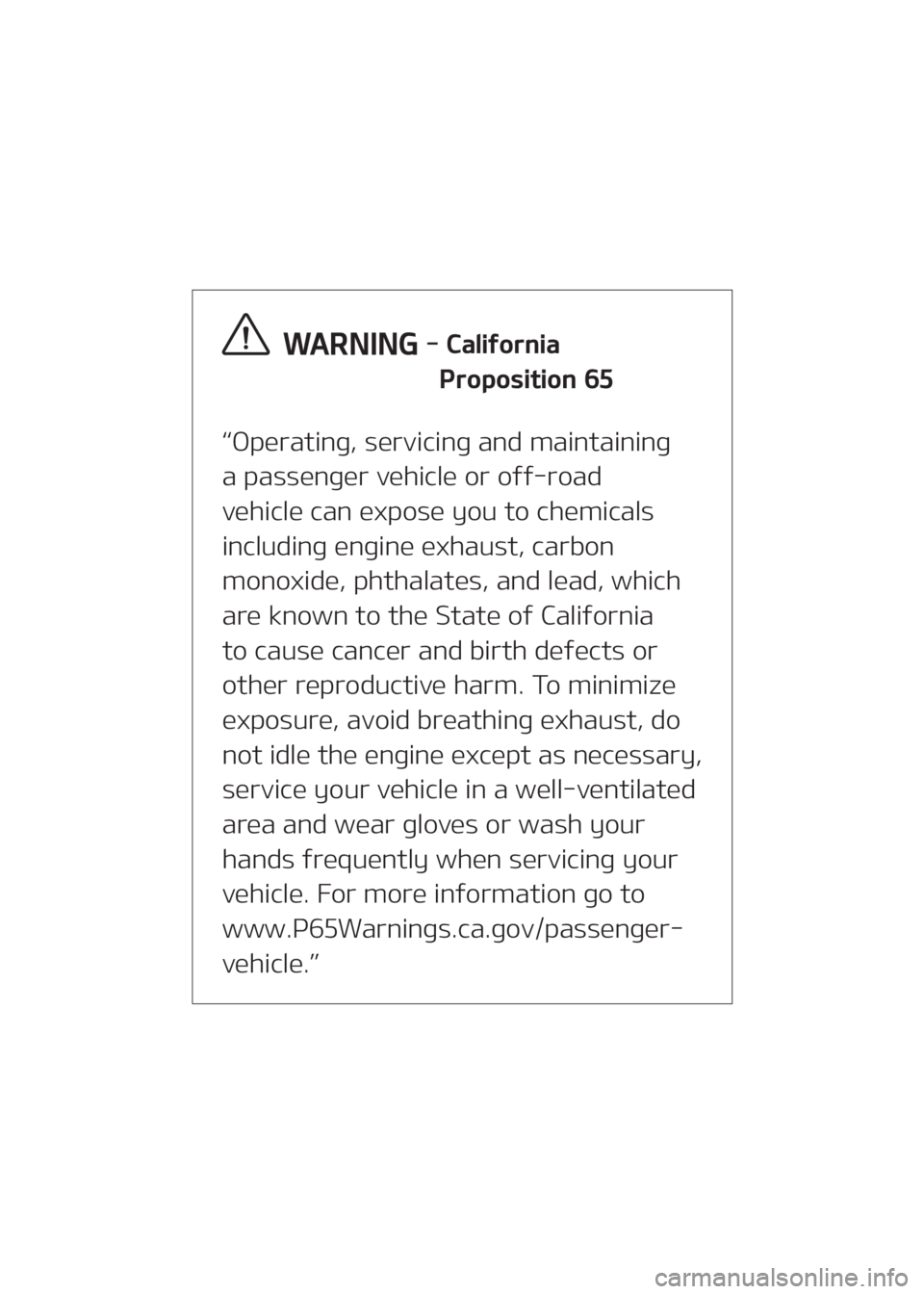 KIA SOUL 2022  Owners Manual “Operating, servicing and maintaining
a passenger vehicle or off-road
vehicle can expose you to chemicals
including engine exhaust, carbon
monoxide, phthalates, and lead, which
are known to the Stat