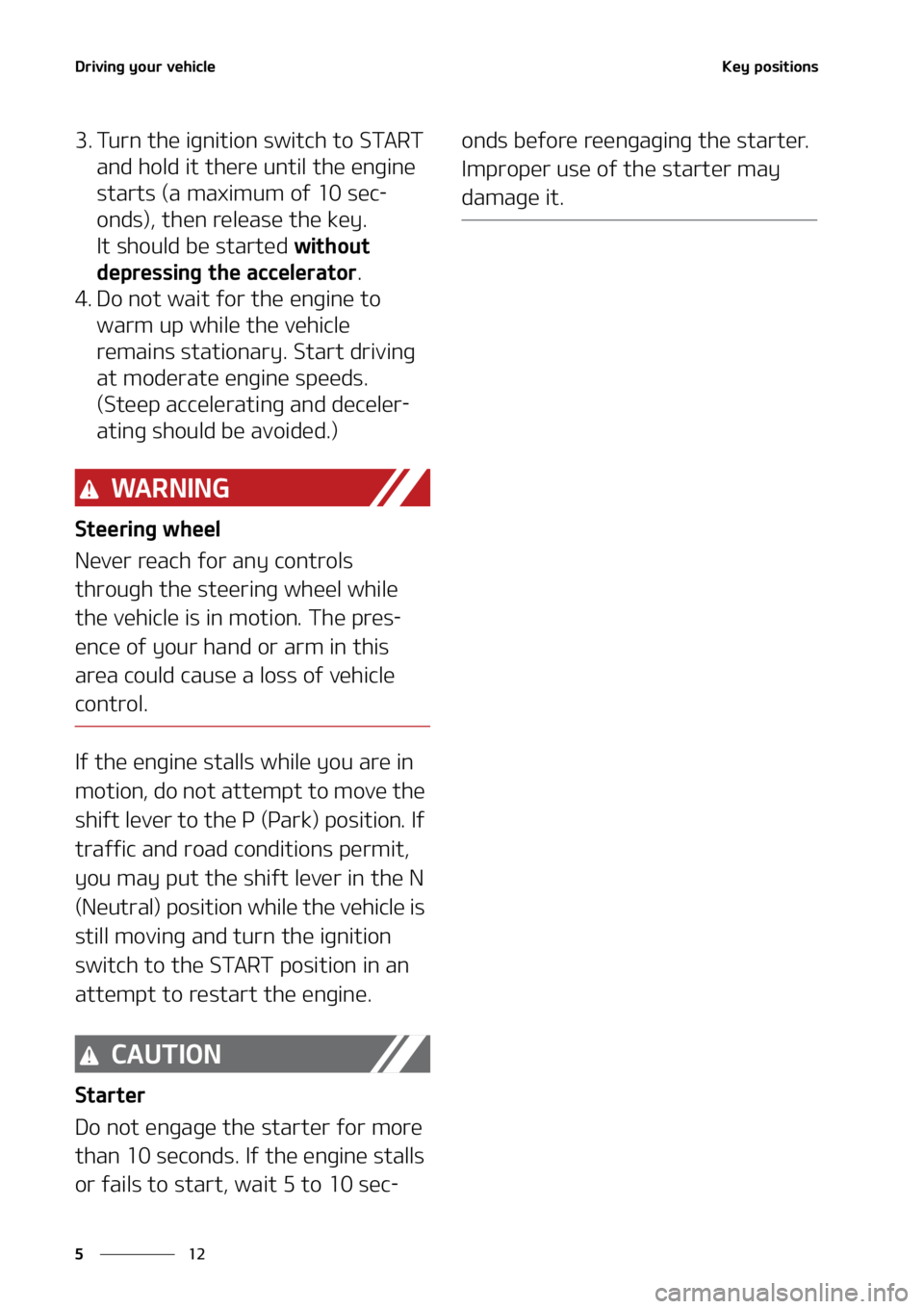 KIA SOUL 2022  Owners Manual �%�S�J�W�J�O�H��Z�P�V�S��W�F�I�J�D�M�F
��
�
�,�F�Z��Q�P�T�J�U�J�P�O�T
�� �5�V�S�O��U�I�F��J�H�O�J�U�J�P�O��T�X�J�U�D�I��U�P��4�5�"�3�5�
�B�O�E��I�P�M�E��J�U��U�I�F�S�F��V�O�U�J�M��U