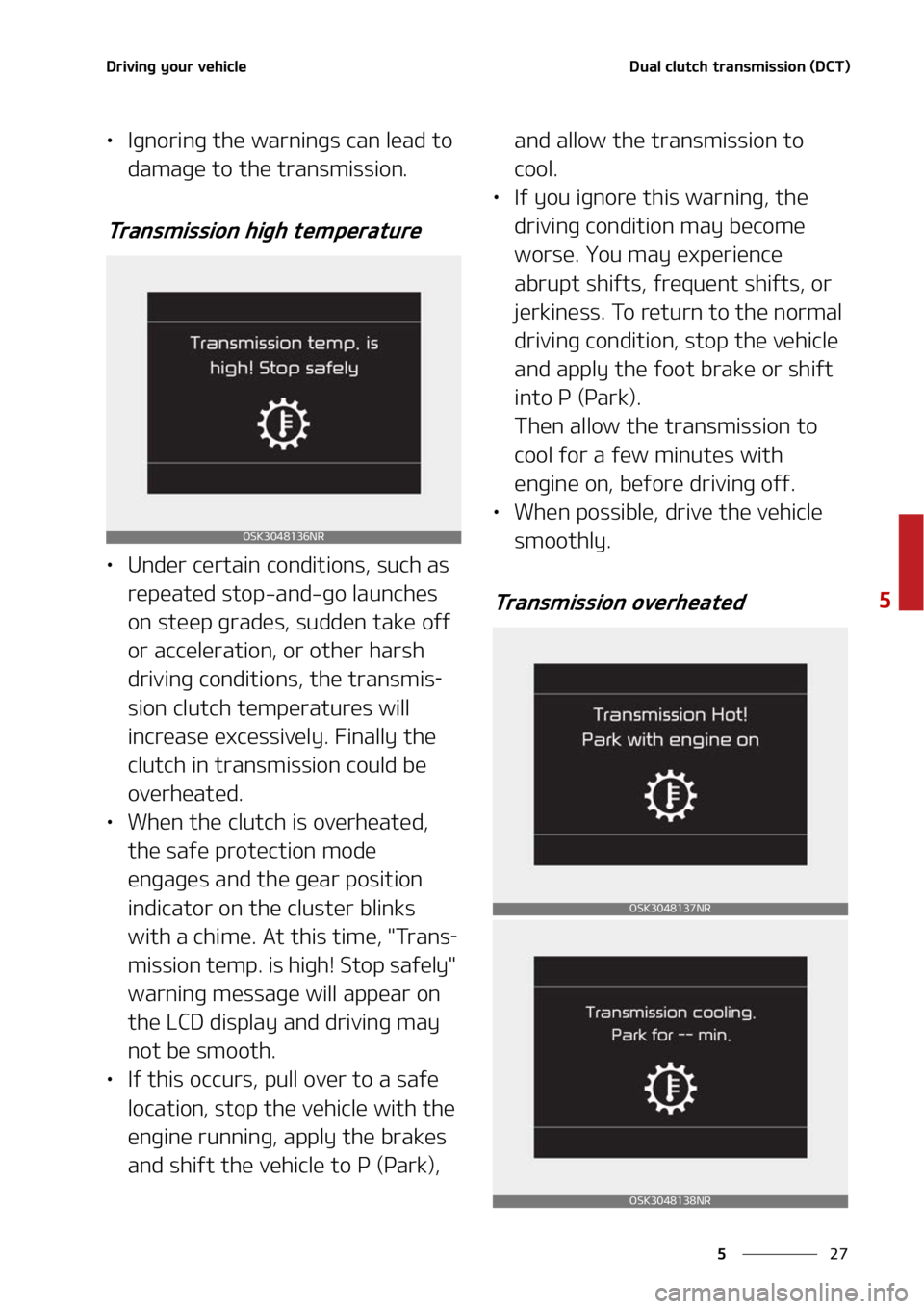 KIA SOUL 2022  Owners Manual ��
�
�
�%�S�J�W�J�O�H��Z�P�V�S��W�F�I�J�D�M�F�%�V�B�M��D�M�V�U�D�I��U�S�B�O�T�N�J�T�T�J�P�O��	�%�$�5�

LÜ�*�H�O�P�S�J�O�H��U�I�F��X�B�S�O�J�O�H�T��D�B�O��M�F�B�E��U�P�
�E�B�N�B�H�F��U