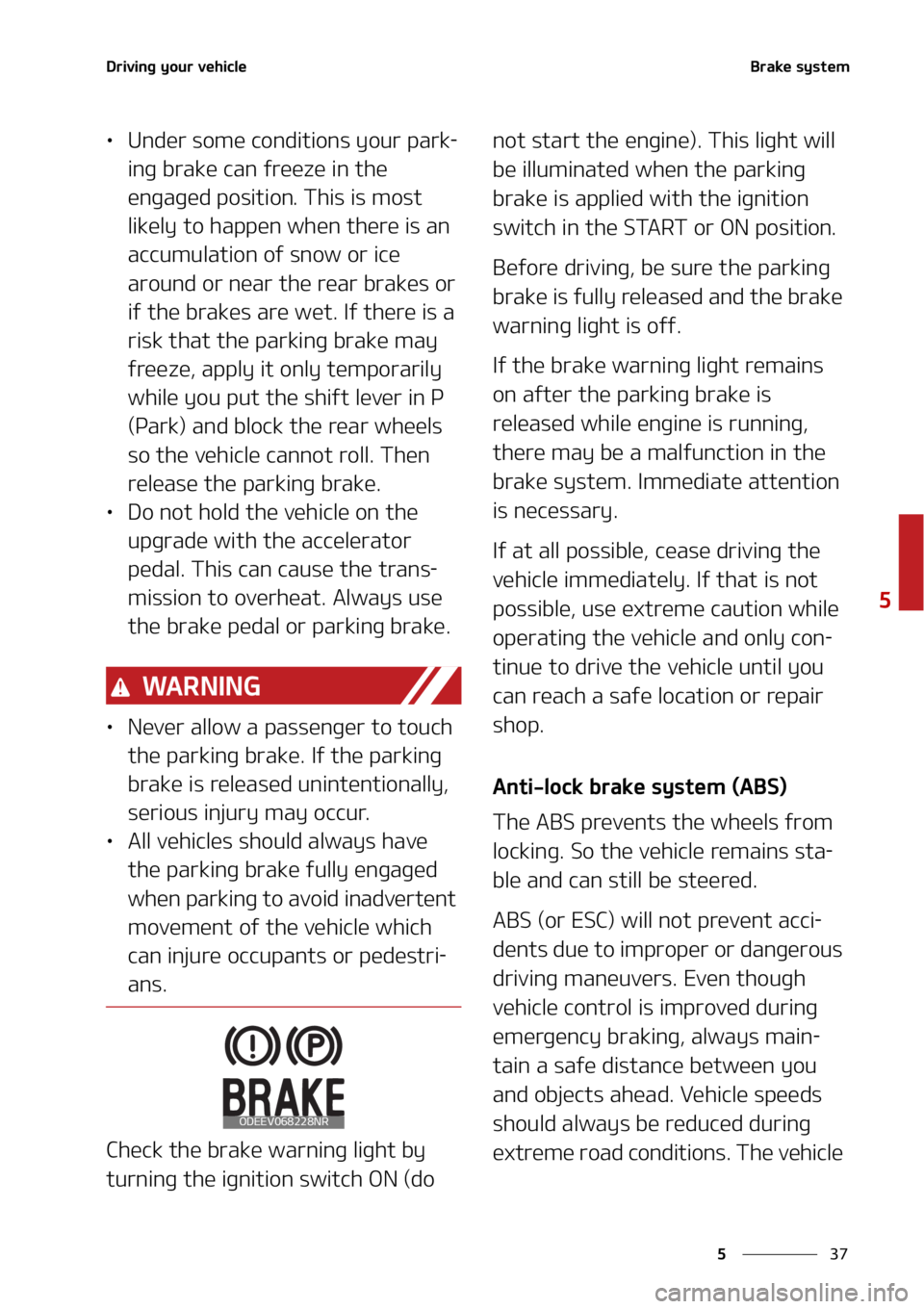 KIA SOUL 2022  Owners Manual ��
�
�
�%�S�J�W�J�O�H��Z�P�V�S��W�F�I�J�D�M�F�#�S�B�L�F��T�Z�T�U�F�N
LÜ�6�O�E�F�S��T�P�N�F��D�P�O�E�J�U�J�P�O�T��Z�P�V�S��Q�B�S�L-
�J�O�H��C�S�B�L�F��D�B�O��G�S�F�F�[�F��J�O��U�I�F�
