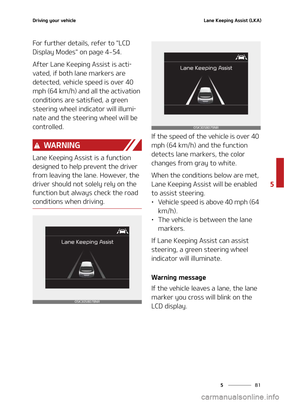 KIA SOUL 2022  Owners Manual ��
�
�
�%�S�J�W�J�O�H��Z�P�V�S��W�F�I�J�D�M�F�-�B�O�F��,�F�F�Q�J�O�H��"�T�T�J�T�U��	�-�,�"�

��P�S��G�V�S�U�I�F�S��E�F�U�B�J�M�T�
��S�F�G�F�S��U�P���-�$�%�
�%�J�T�Q�M�B�Z��.�P�E�F�T�