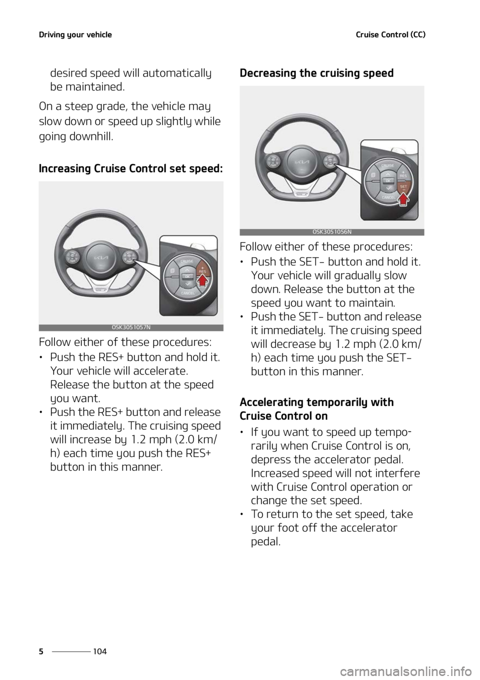 KIA SOUL 2022  Owners Manual �%�S�J�W�J�O�H��Z�P�V�S��W�F�I�J�D�M�F
���
�
�$�S�V�J�T�F��$�P�O�U�S�P�M��	�$�$�

�E�F�T�J�S�F�E��T�Q�F�F�E��X�J�M�M��B�V�U�P�N�B�U�J�D�B�M�M�Z�
�C�F��N�B�J�O�U�B�J�O�F�E�
�0�O��B��T�U