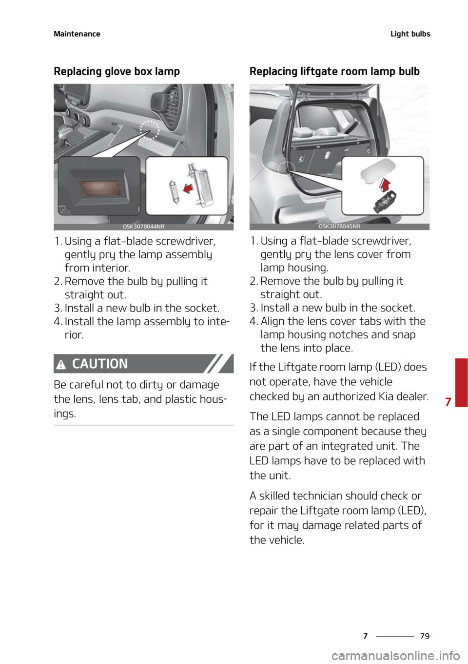 KIA SOUL 2022  Owners Manual ��
�
�
�.�B�J�O�U�F�O�B�O�D�F�-�J�H�I�U��C�V�M�C�T
�3�F�Q�M�B�D�J�O�H��H�M�P�W�F��C�P�Y��M�B�N�Q
�� �6�T�J�O�H��B��G�M�B�U��C�M�B�E�F��T�D�S�F�X�E�S�J�W�F�S�
��H�F�O�U�M�Z��Q�S�Z��U�I