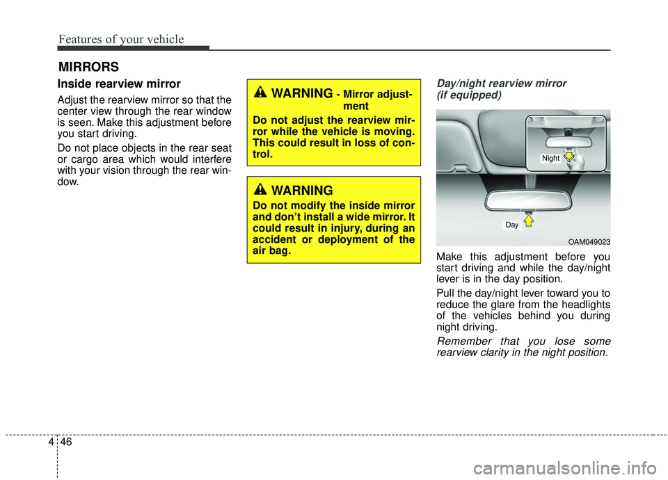 KIA SOUL 2019 Owners Manual Features of your vehicle
46
4
MIRRORS
Inside rearview mirror
Adjust the rearview mirror so that the
center view through the rear window
is seen. Make this adjustment before
you start driving.
Do not p KIA SOUL 2019 Owners Manual Features of your vehicle
46
4
MIRRORS
Inside rearview mirror
Adjust the rearview mirror so that the
center view through the rear window
is seen. Make this adjustment before
you start driving.
Do not p