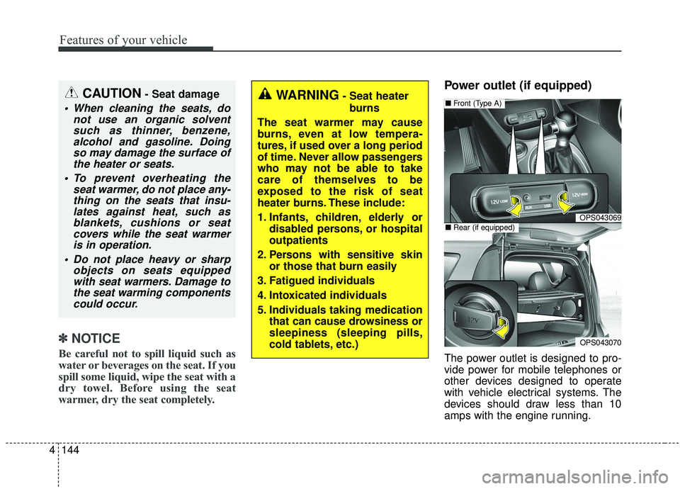 KIA SOUL 2019 Owners Manual Features of your vehicle
144
4
✽ ✽
NOTICE
Be careful not to spill liquid such as
water or beverages on the seat. If you
spill some liquid, wipe the seat with a
dry towel. Before using the seat
war KIA SOUL 2019 Owners Manual Features of your vehicle
144
4
✽ ✽
NOTICE
Be careful not to spill liquid such as
water or beverages on the seat. If you
spill some liquid, wipe the seat with a
dry towel. Before using the seat
war