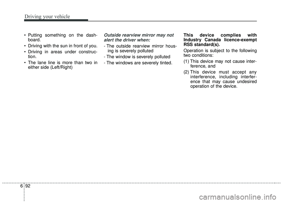 KIA SOUL 2019 Owners Manual Driving your vehicle
92
6
Putting something on the dash-
board.
Driving with the sun in front of you.
Driving in areas under construc- tion.
The lane line is more than two in either side (Left/Rig KIA SOUL 2019 Owners Manual Driving your vehicle
92
6
Putting something on the dash-
board.
Driving with the sun in front of you.
Driving in areas under construc- tion.
The lane line is more than two in either side (Left/Rig