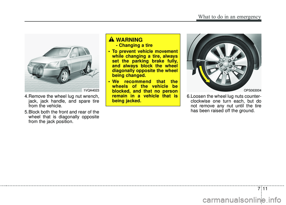 KIA SOUL 2019 Owners Manual 711
What to do in an emergency
4.Remove the wheel lug nut wrench,jack, jack handle, and spare tire
from the vehicle.
5.Block both the front and rear of the wheel that is diagonally opposite
from the j KIA SOUL 2019 Owners Manual 711
What to do in an emergency
4.Remove the wheel lug nut wrench,jack, jack handle, and spare tire
from the vehicle.
5.Block both the front and rear of the wheel that is diagonally opposite
from the j