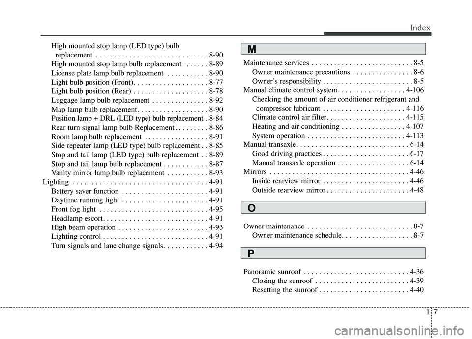 KIA SOUL 2019  Owners Manual I7
Index
High mounted stop lamp (LED type) bulb  replacement  . . . . . . . . . . . . . . . . . . . . . . . . . . . . . . 8-90
High mounted stop lamp bulb replacement  . . . . . . 8-89
License plate l