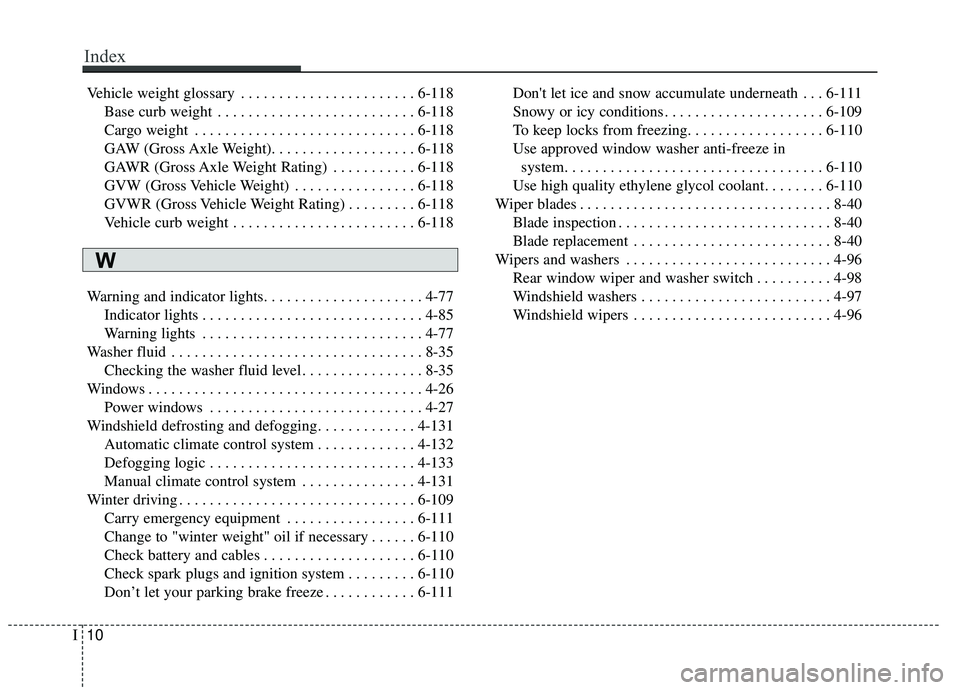 KIA SOUL 2019 Owners Manual Vehicle weight glossary . . . . . . . . . . . . . . . . . . . . . . . 6-118Base curb weight . . . . . . . . . . . . . . . . . . . . . . . . . . 6-118
Cargo weight . . . . . . . . . . . . . . . . . . KIA SOUL 2019 Owners Manual Vehicle weight glossary . . . . . . . . . . . . . . . . . . . . . . . 6-118Base curb weight . . . . . . . . . . . . . . . . . . . . . . . . . . 6-118
Cargo weight . . . . . . . . . . . . . . . . . .
