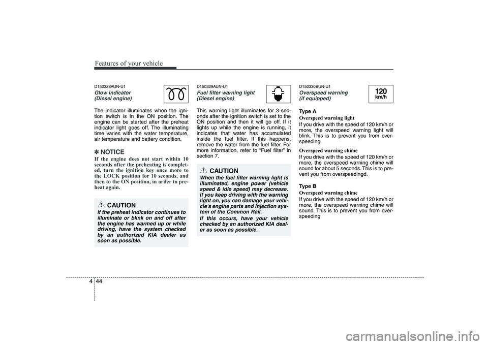 KIA SOUL 2009 Owners Manual Features of your vehicle
44
4
D150328AUN-U1
Glow indicator
(Diesel engine)
The indicator illuminates when the igni-
tion switch is in the ON position. The
engine can be started after the preheat
ind KIA SOUL 2009 Owners Manual Features of your vehicle
44
4
D150328AUN-U1
Glow indicator
(Diesel engine)
The indicator illuminates when the igni-
tion switch is in the ON position. The
engine can be started after the preheat
ind