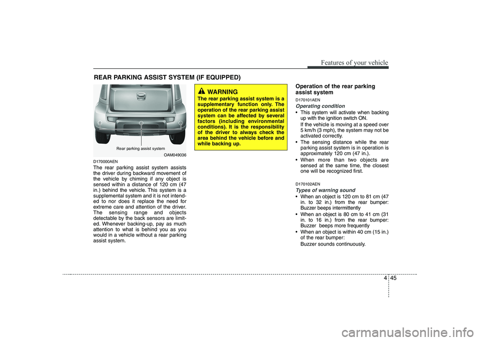 KIA SOUL 2009 Owners Manual 445
Features of your vehicle
D170000AEN
The rear parking assist system assists
the driver during backward movement of
the vehicle by chiming if any object issensed within a distance of 120 cm (47
in KIA SOUL 2009 Owners Manual 445
Features of your vehicle
D170000AEN
The rear parking assist system assists
the driver during backward movement of
the vehicle by chiming if any object issensed within a distance of 120 cm (47
in
