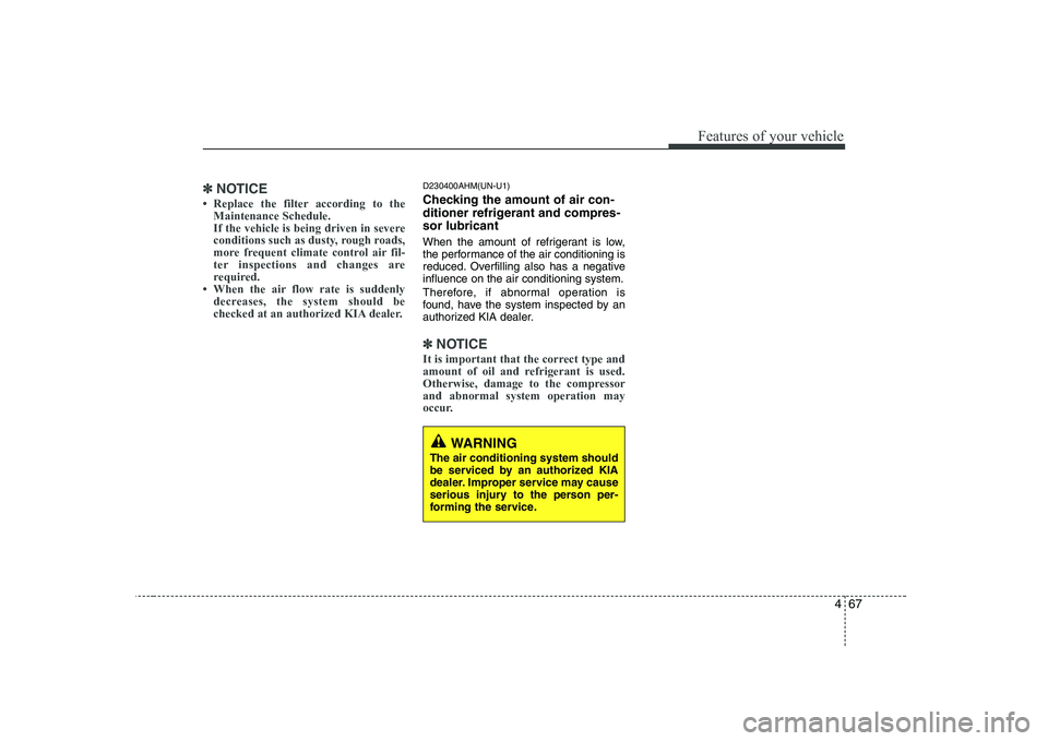 KIA SOUL 2009 Owners Manual 467
Features of your vehicle
✽✽NOTICE
KIA SOUL 2009 Owners Manual 467
Features of your vehicle
✽✽NOTICE