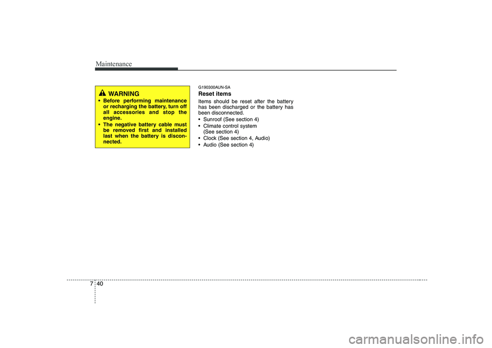 KIA SOUL 2009 Owners Manual Maintenance
40
7
G190300AUN-SA Reset items
Items should be reset after the battery
has been discharged or the battery hasbeen disconnected.
Sunroof (See section 4)
Climate control system
(See se KIA SOUL 2009 Owners Manual Maintenance
40
7
G190300AUN-SA Reset items
Items should be reset after the battery
has been discharged or the battery hasbeen disconnected.
Sunroof (See section 4)
Climate control system
(See se