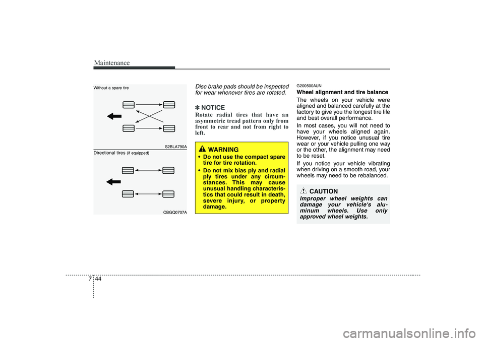 KIA SOUL 2009 Owners Manual Maintenance
44
7
Disc brake pads should be inspected
for wear whenever tires are rotated.
✽✽ NOTICE
Rotate radial tires that have an
asymmetric tread pattern only from
front to rear and not from KIA SOUL 2009 Owners Manual Maintenance
44
7
Disc brake pads should be inspected
for wear whenever tires are rotated.
✽✽ NOTICE
Rotate radial tires that have an
asymmetric tread pattern only from
front to rear and not from